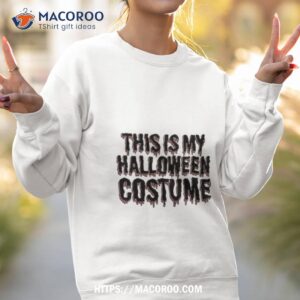 this is my halloween costume shirt sweatshirt 2