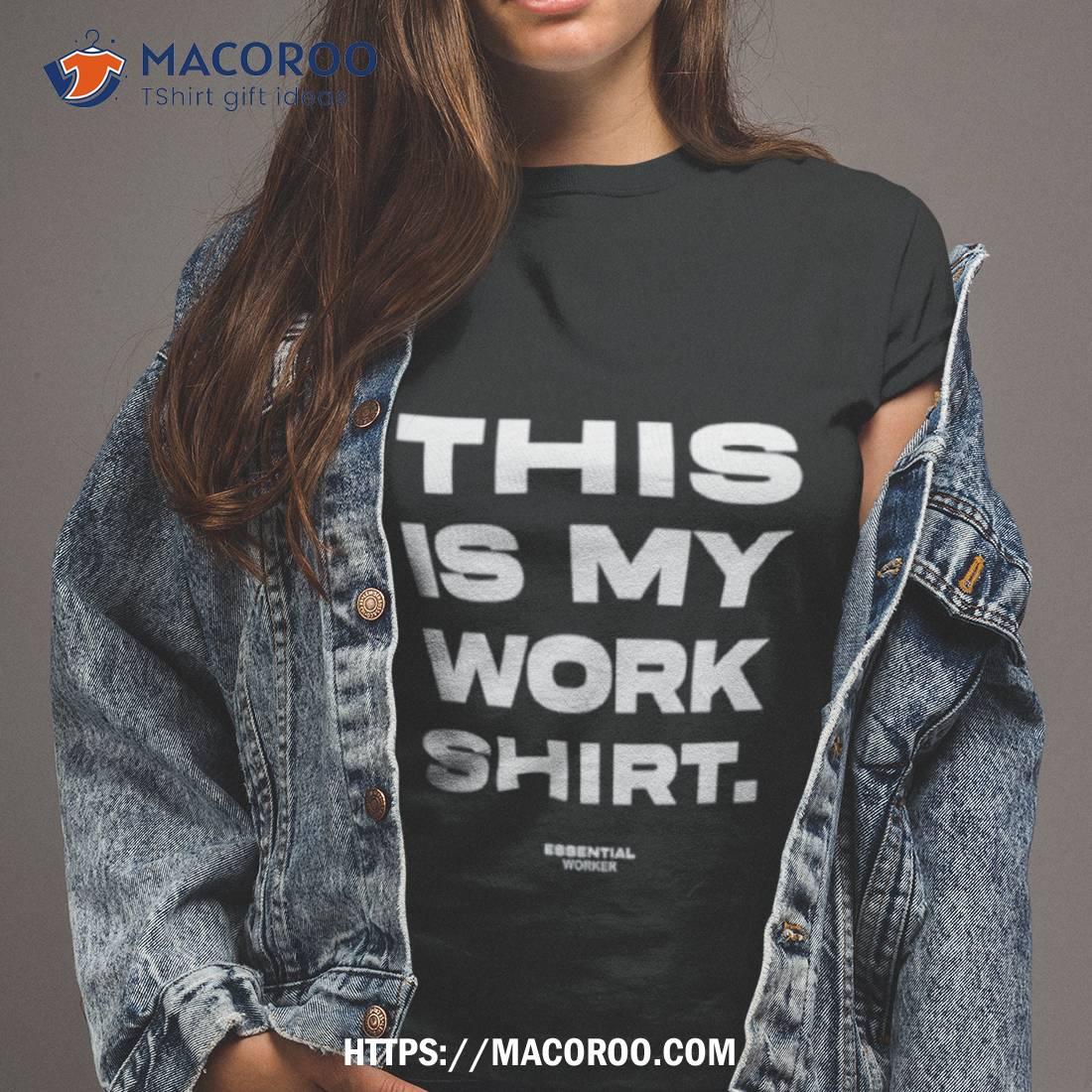 This Is My Work Shirt This Is My Work Shirt