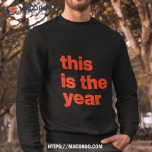 this is the year orange and brown shirt sweatshirt