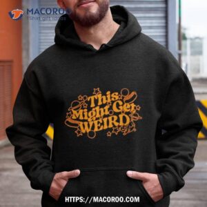 This Might Get Weird Shirt
