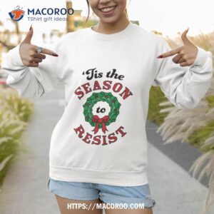 tis the season to resist anti trump christmas shirt sweatshirt 1
