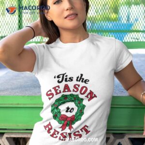 Tis The Season To Resist Anti Trump Christmas Shirt