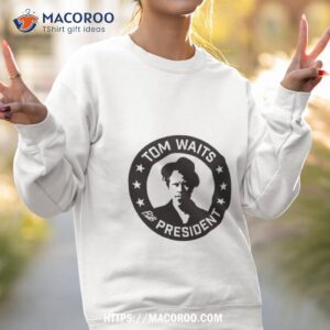 tom waits for president logo shirt sweatshirt 2