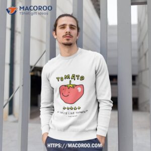 tomato taste like tomato the news shirt sweatshirt 1