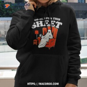 too old for this sheet boo halloween shirt hoodie