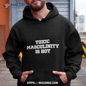 Toxic Masculinity Is Hoshirt