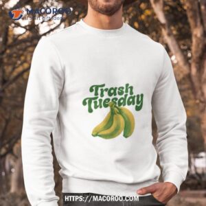 trash tuesday banana shirt sweatshirt