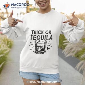 trick or tequila shirt sweatshirt 1
