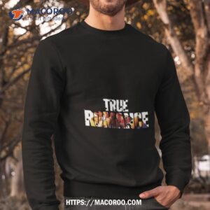 true romance shirt sweatshirt