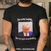 Trump I’m Really Hoping They Don’t Grab Me By The Pussy Shirt