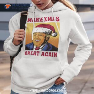 trump make christmas great again funny christmas shirt hoodie 3