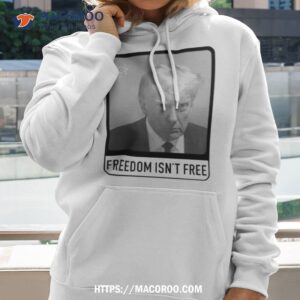 Trump Mugshot Freedom Isn’t Free Shirt
