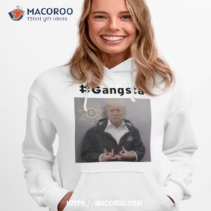 trump mugshot gangsta shirt hoodie 1