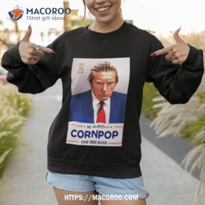 trump mugshot re elect cornpop one bad dude shirt sweatshirt