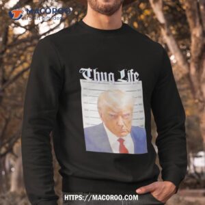trump mugshot thug life shirt sweatshirt