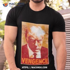 Trump Mugshot Vengence Shirt
