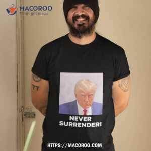 Trump Never Surrender Shirt