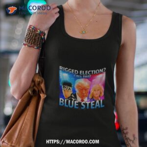 trump rigged election call that blue steal shirt tank top 4
