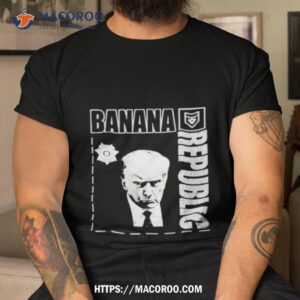 Trump Shot Banana Republic Shirt