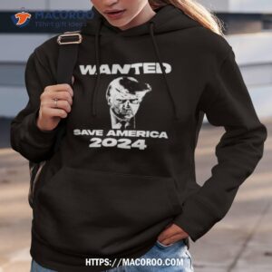 trump wanted save america 2024 shirt hoodie 3