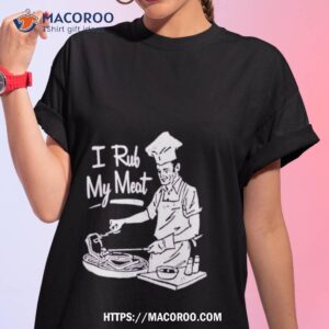 Unethicalthreads I Rub My Meashirt