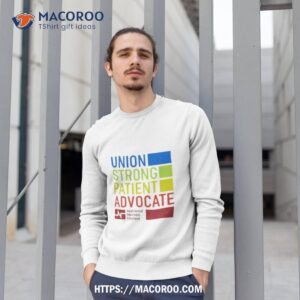 union strong patient advocate 2023 shirt sweatshirt 1