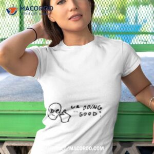 ur doing good shirt tshirt 1