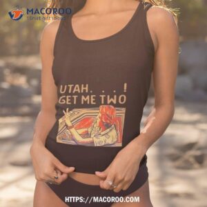Utah Get Me Two Shirt