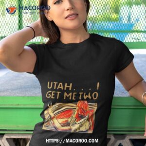 utah get me two shirt tshirt 1
