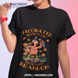 Vaccinated And Ready To Talk Politics At Thanksgiving Funny Shirt