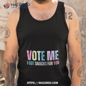 vote me i got snacks 4 u no bg shirt tank top