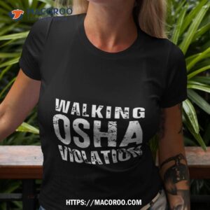 Walking Osha Violation Shirt