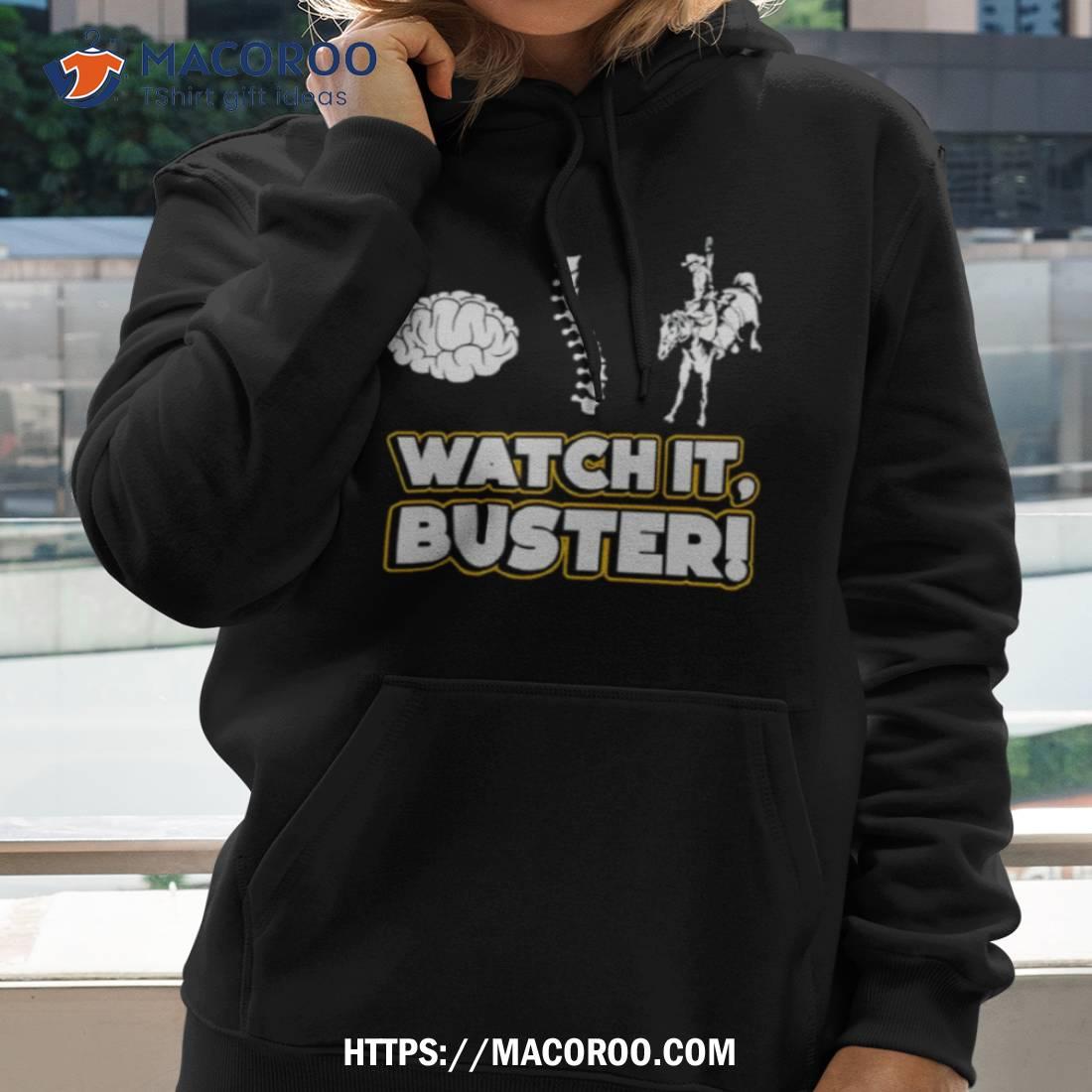 Watch It Buster Shirt Hoodie 2