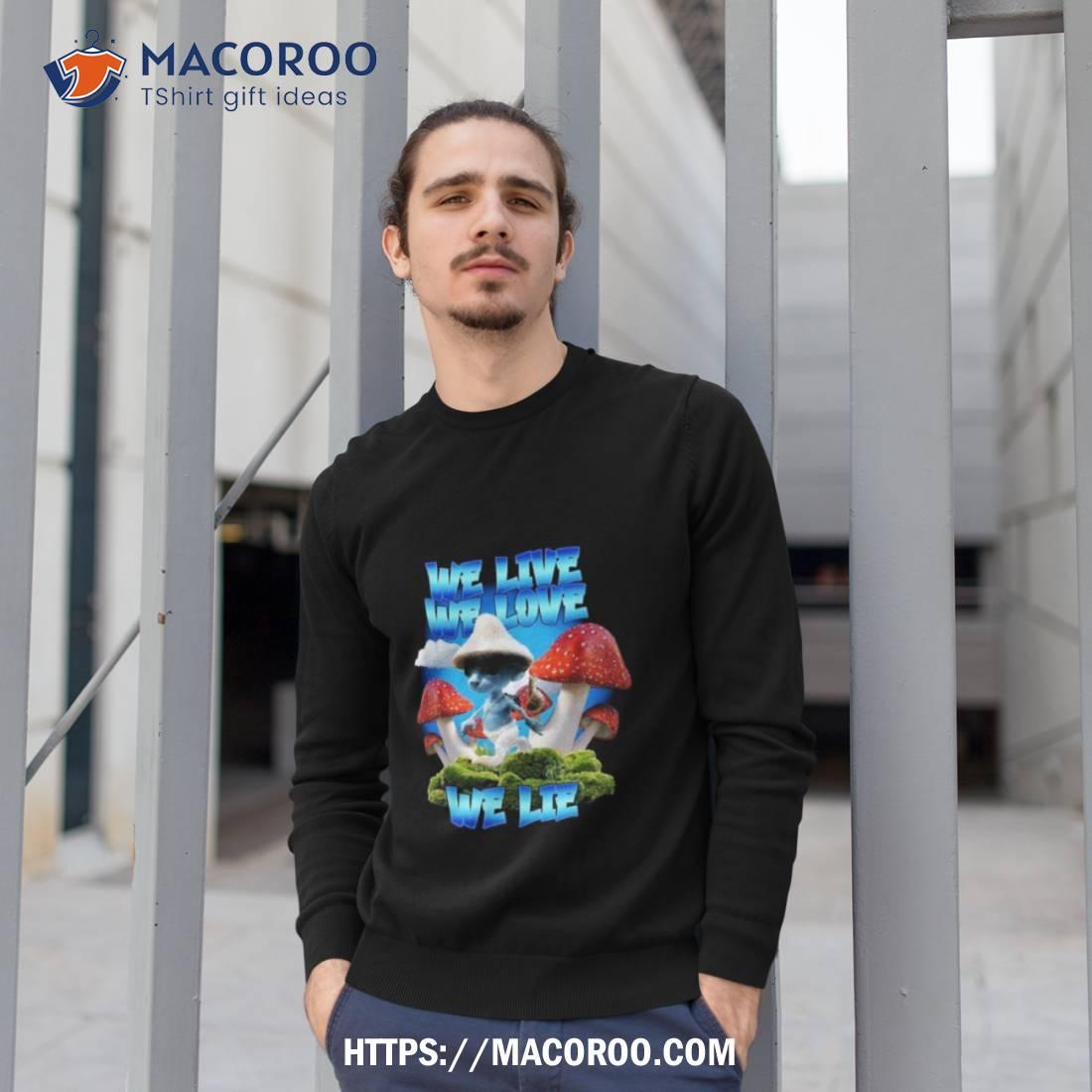 We Live We Love We Lie Blue Mushroom Cat Meme 2023 Shirt We Live We Love We Lie Blue Mushroom Cat Meme 2023 Shirt