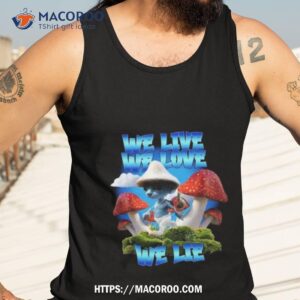 We Live We Love We Lie Blue Mushroom Cat Meme 2023 Shirt 3 we live we love we lie blue mushroom cat meme 2023 shirt tank top 3