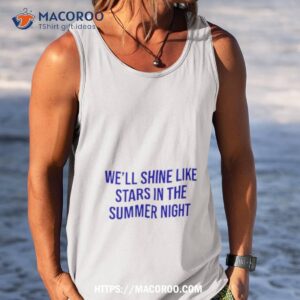 we ll shine like stars in the summer night shirt tank top