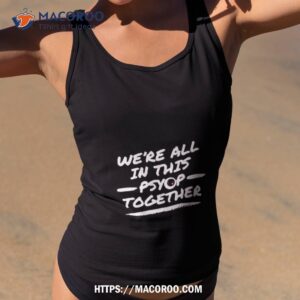 we re all in this psyop together shirt tank top 2
