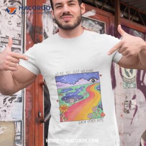 We’re All Just Walking Each Other Home Shirt