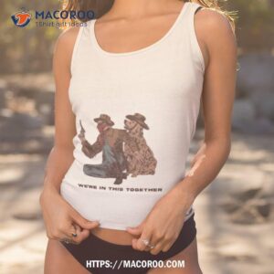 We’re In This Together Shirt