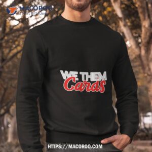 we them cards shirt sweatshirt