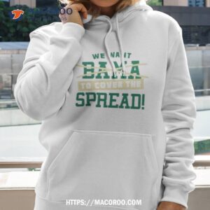 We Want To Cover The Spread Against Bama South Florida College Fan Shirt