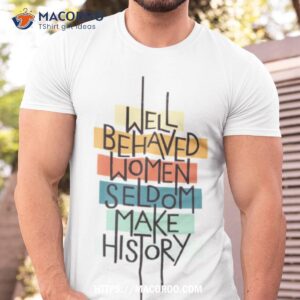 Well Behaved Women Shirt
