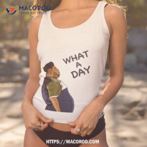 What A Day Shirt