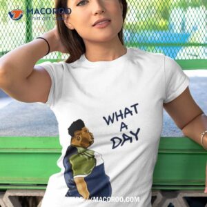 what a day shirt tshirt 1