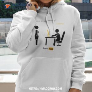 What Are You Watching Nothing Pornhub Shirt 2 what are you watching nothing pornhub shirt hoodie 2