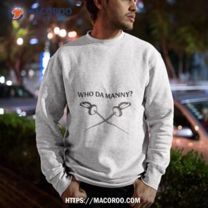 who da manny fencing shirt sweatshirt