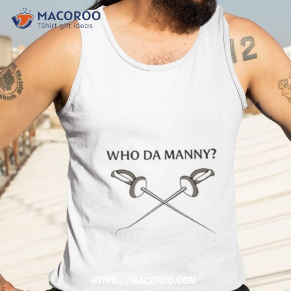 Who Da Manny Fencing Shirt