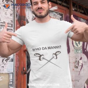 Who Da Manny Fencing Shirt