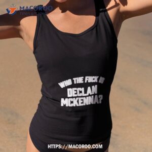 Who The Fuck Is Declan Mckenna Shirt