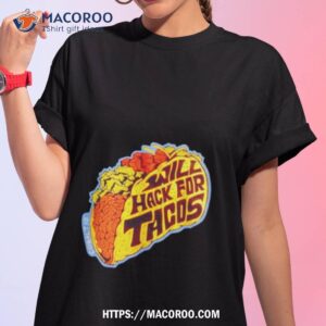 Will Hack For Tacos Shirt